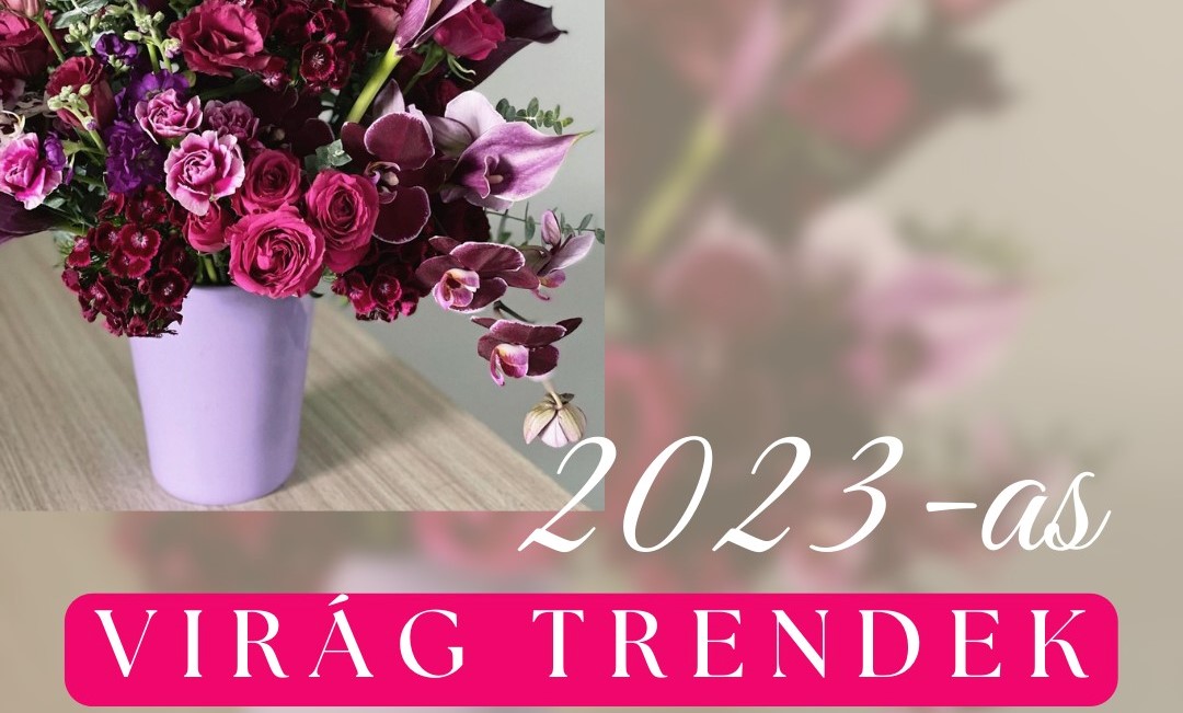 Milyen virág trendek várhatóak a 2023-as évben?